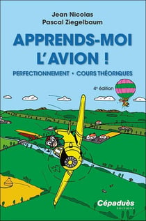 Apprends-moi l'avion ! perfectionnement - cours théoriques (4e édition)