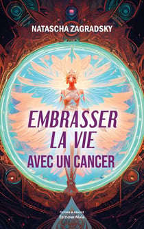 Embrasser la vie avec un cancer
