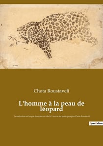 L'homme à la peau de léopard : la traduction en langue française du chef doeuvre du poète géorgien Chota Roustavéli
