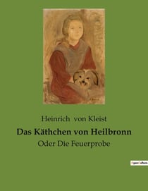 Das Käthchen von Heilbronn : Oder Die Feuerprobe
