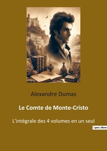 Le Comte de Monte-Cristo : L'intégrale des 4 volumes en un seul