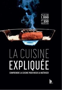 La cuisine expliquée : Comprendre la cuisine pour mieux la maîtriser