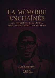 La mémoire enchaînée - À la recherche de notre identité, brisée par l'exil, effacée par les maîtres