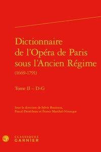 Dictionnaire de l'Opéra de Paris sous l'Ancien Régime (1669-1791) Tome 2 - D-G