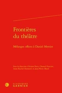 Frontières du théâtre - mélanges offerts à Daniel Mortier
