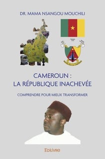 Cameroun : la republique inachevee - comprendre pour mieux transformer