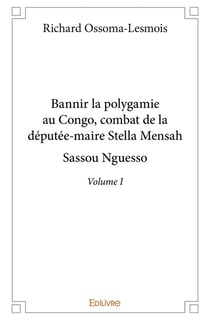 Bannir la polygamie au congo, combat de la deputee maire stella mensah sassou nguesso  volume 1