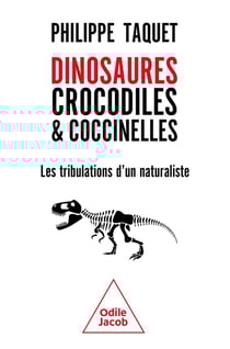 Dinosaures, crocodiles & coccinelles : Les tribulations d'un naturaliste