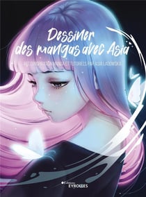 Dessiner des mangas avec Asia : art d'inspiration manga et tutoriels par Asia Ladowska