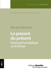 Le présent du présent - essai psychanalytique sur le temps