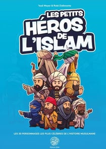 Les petits héros de l'Islam : Les 30 personnages les plus célèbres de l'histoire musulmane