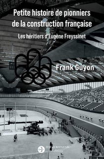 Petite histoire de pionniers de la construction française : Les héritiers d'Eugène Freyssinet