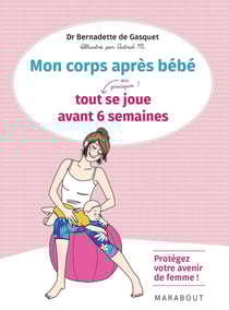 Mon corps après bébé - tout (ou presque !) se joue avant 6 semaines