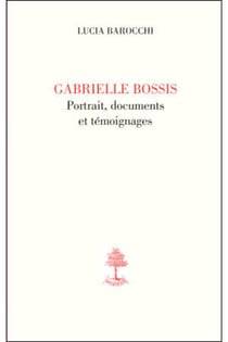 Gabrielle bossis, portrait, documents et témoignages