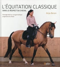 L'équitation classique dans le respect du cheval - dressage basé sur une gymnastique progressive du cheval