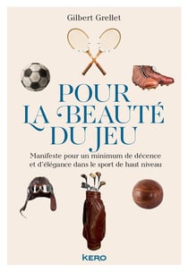 Pour la beauté du jeu - manifeste pour un minimum de décence et d'élégance dans le sport de haut niveau