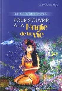 Rituels de femmes : pour s'ouvrir à la magie de la vie