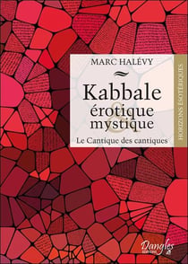 Kabbale érotique & mystique - le cantique des cantiques