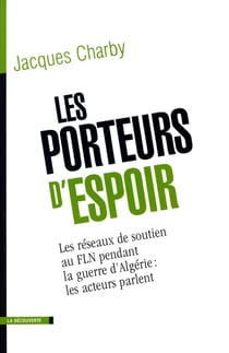 Les porteurs d'espoir les réseaux de soutien au FLN pendant la guerre d'Algérie