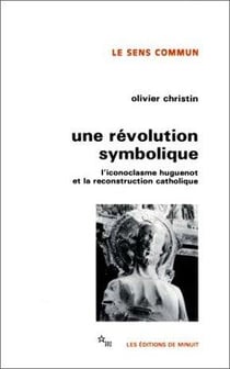 Une revolution symbolique l'iconoclasme huguenot et la reconstruction catholique
