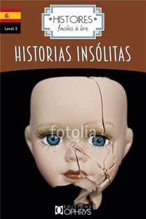 Histoires faciles à lire : niveau 3 - historias insólitas