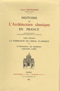 Histoire de l'architecture classique en France Tome 1 - la formation de l'idéal classique Tome 2 - la renaissance humanistes (1535-1540 à 1589)