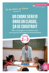 Un cadre serein dans sa classe, ça se construit - mon compagnon quotidien pour une autorité éducative et bienveillante