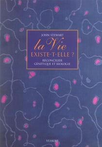 La vie existe-t-elle ? réconcilier génétique et biologie
