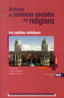 Archives de sciences sociales des religions n.165 : les capitales catholiques
