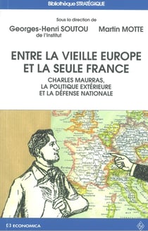 Entre la vieille Europe et la seule France - Charles Maurras, la politique extérieure et la défense nationale