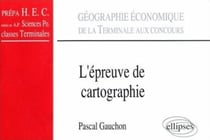 L'épreuve de cartographie : de la terminale aux concours : classes prépas HEC, A.P. Sciences Po.
