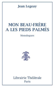 Mon beau-frère a les pieds palmés - monologues