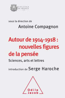 Autour de 1914-1918 : nouvelles figures de la pensée - sciences, arts et lettres