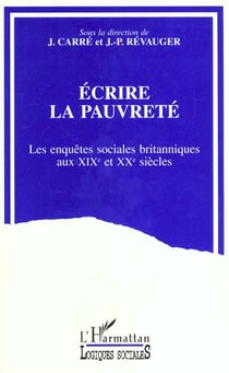 ÉCRIRE LA PAUVRETE : Les enquêtes sociales britanniques aux XIXe et XXe siècles