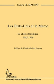 Les Etats-Unis et le Maroc - le choix stratégique 1945-1959
