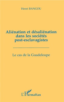 Aliénation et désaliénation dans les sociétés post-esclavagistes : Le cas de la Guadeloupe