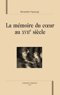 La mémoire du coeur au xviie siècle