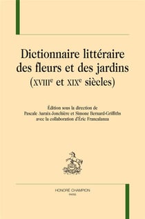 Dictionnaire littéraire des fleurs et des jardins (XVIIIe et XIXe siècles)