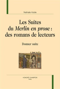 Les suites du Merlin en prose : des romans de lecteurs - donner suite