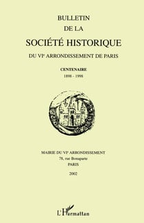 Bulletin de la société historique du VIe arrondissement de Paris : Centenaire 1898-1998 Mairie du VIe arrondissement - Mairie du VIe arrondissement