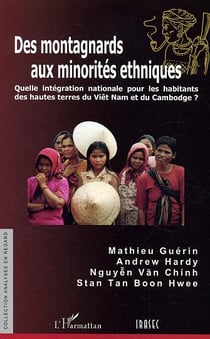 Des montagnards aux minorités ethniques : Quelle intégration nationale pour les habitants des hautes terres du Viêt Nam et du Cambodge?