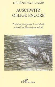 Auschwitz oblige encore : Tentative pour penser le mal absolu à partir du bien toujours relatif