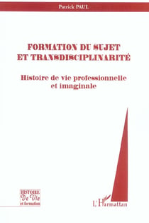 Formation du sujet et transdisciplinarite - histoire de vie professionnelle et imaginale