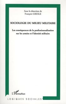 Sociologie du milieu militaire - les conséquences de la professionnalisation sur les armées et l'identité militaire