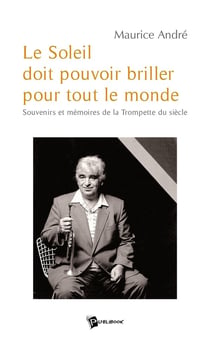 Le soleil doit pouvoir briller pour tout le monde - souvenirs et mémoires de la trompette du siècle
