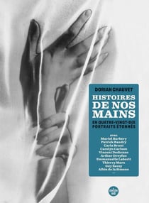 Histoires de nos mains : en quatre-vingt-dix portraits étonnés