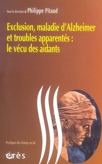 Exclusion, maladie d'alzheimer et troubles apparentés : le vécu des aidants