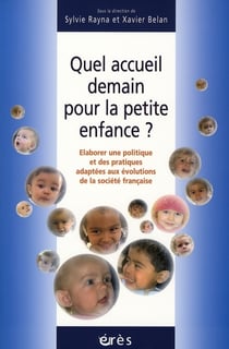 Quel accueil demain pour la petite enfance ? élaborer une politique et des pratiques adaptées aux évolutions de la société française