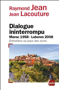 Dialogue ininterrompu - maroc 1958-lubéron 2008 - entretiens au pays des ocres