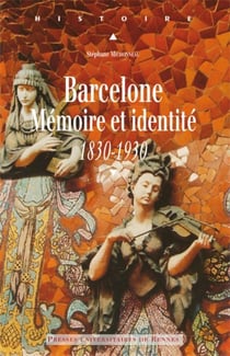 Barcelone : Mémoire et identité, 1830-1930